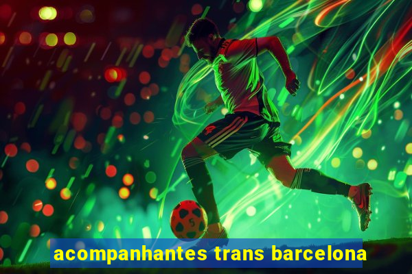 acompanhantes trans barcelona